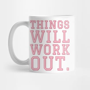 Things Will Work Out. Mug